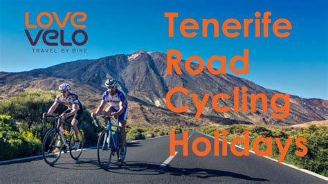 Tenerife Road Cycling Holidays Love Velo Youtube