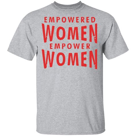 Empowered Women Empower Women T Shirt Rockatee