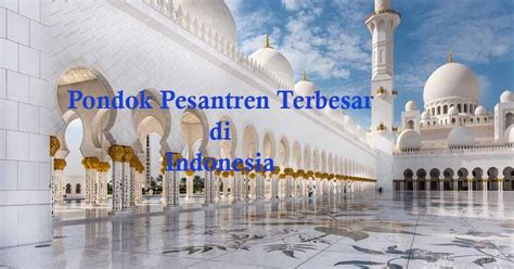 15 Pesantren Terbesar Di Indonesia Terbaru Dan Terlengkap Info