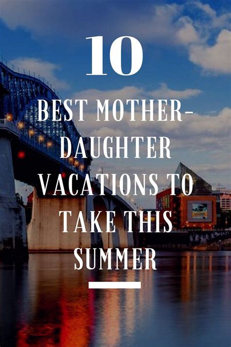 The Best Mother Daughter Vacations To Take This Summer Mother Daughter Vacation Mother