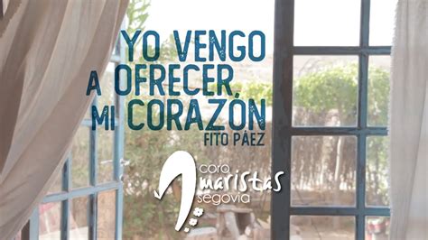 Yo Vengo A Ofrecer Mi CorazÓn · Fito Páez · Coro Maristas Segovia Youtube