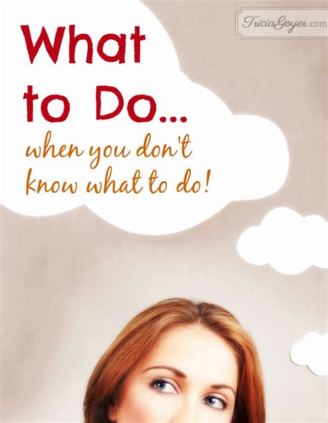 What To Do When You Dont Know What To Do