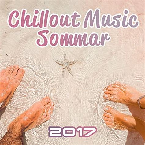 chillout music sommar 2017 chill out 2017 summer lounge electronic beats chillout 69 von