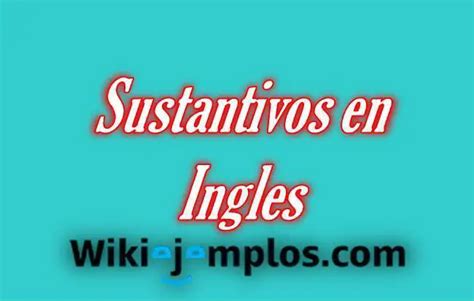 100 Ejemplos De Sustantivos En Inglés Sustantivos Fáciles