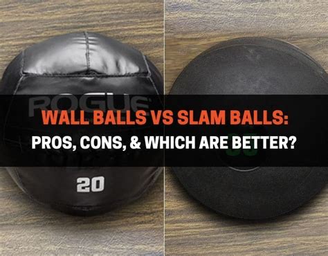 Wall Balls Vs Slam Balls Pros Cons Which Are Better Powerliftingtechnique Com