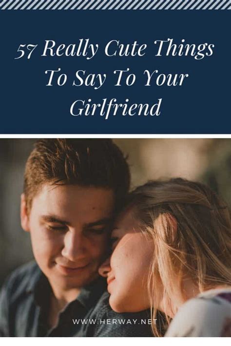 57 Really Cute Things To Say To Your Girlfriend