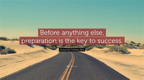 Alexander Graham Bell Quote “before Anything Else Preparation Is The