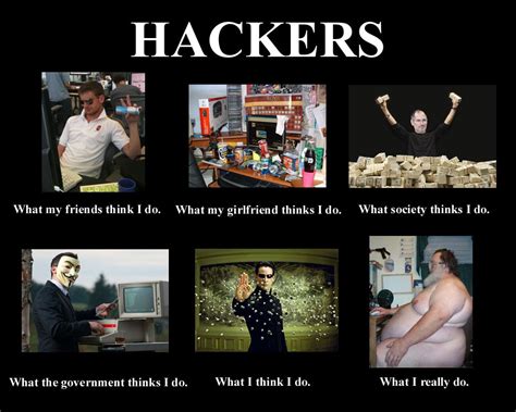 Hackers How We See Them What They Really Are With Images Me As
