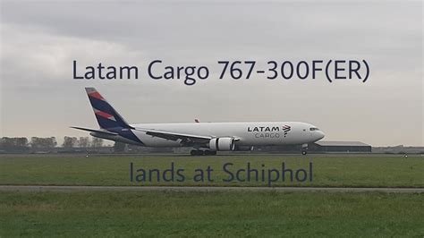 Latam Cargo Lands At Schiphol With A Boeing 767 300fer Youtube