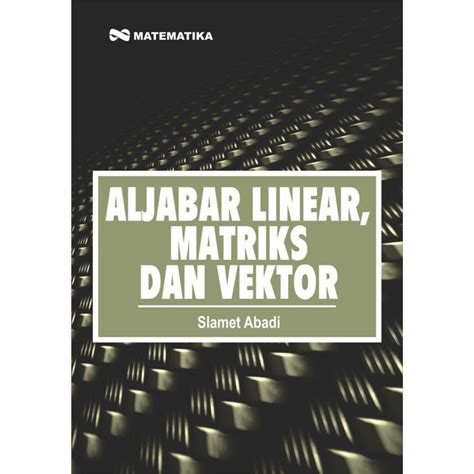 Jual Aljabar Linear Matriks Dan Vektor Slamet Abadi Shopee Indonesia