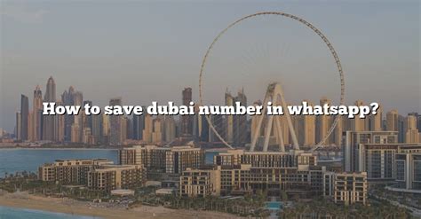 How To Save Dubai Number In Whatsapp The Right Answer 2022 Travelizta