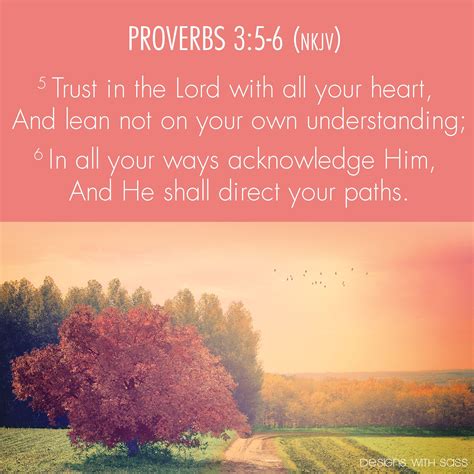 Proverbs 3:5-6 (nkjv) Trust in the Lord with all your heart, And lean