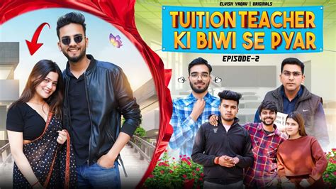 Tuition Teacher Ki Biwi Se Pyar Episode 2 Elvish Yadav Youtube