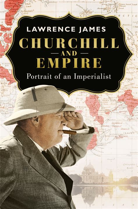 Churchill And Empire Portrait Of An Imperialist By Lawrence James