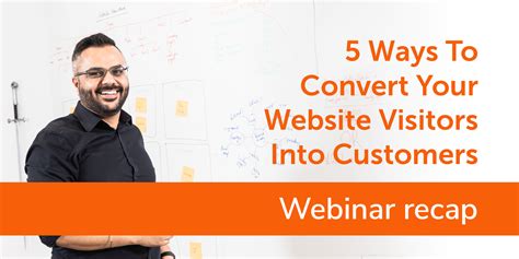 5 Ways To Convert Your Website Visitors Into Customers Webinar Recap