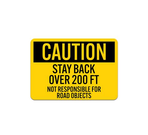 Osha Stay Back 200 Ft Not Responsible For Road Objects Aluminum Sign
