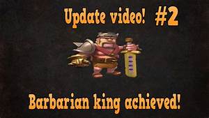 Clash Of Clans Update Vlog 2 Barbarian King Achieved Youtube