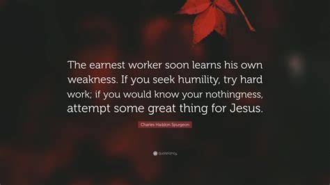 Charles Haddon Spurgeon Quote “the Earnest Worker Soon Learns His Own