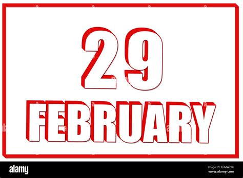 29th Day Of February 3d Calendar With The Date Of 29 February On White