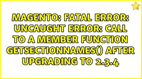 Fatal Error Uncaught Error Call To A Member Function Getsectionnames After Upgrading To