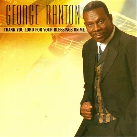 Thank You Lord For Your Blessings On Me By George Banton