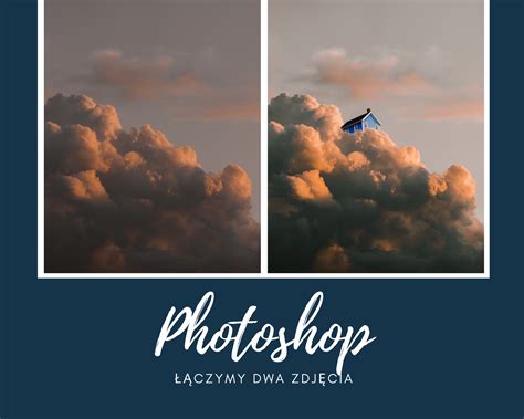 Łączenie dwóch zdjęć w Photoshopie - domek na chmurze - Marcelina Lukaszek
