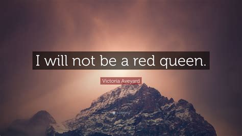 Victoria Aveyard Quote I Will Not Be A Red Queen