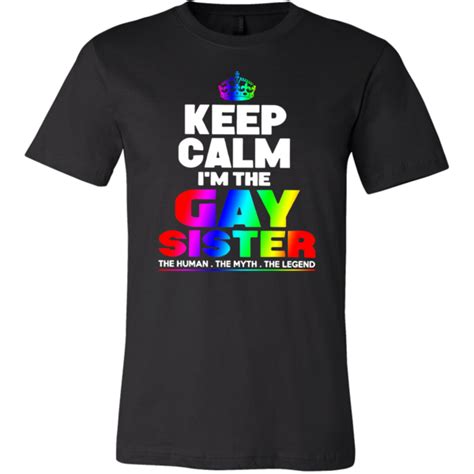 keep calm i m the gay sister the human the myth the legend shirts lgbtq funny lgbt memes gay