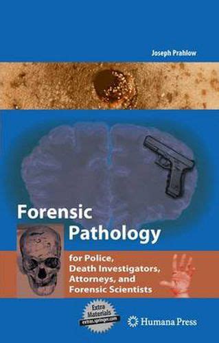 Forensic Pathology For Police Death Investigators Attorneys And