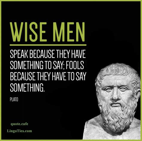 quote wise men speak because they have something to say fools because they have to say