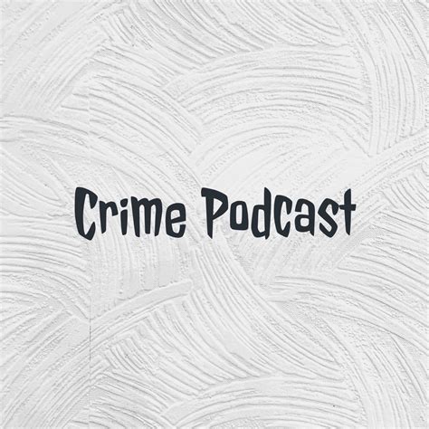Crime Podcast Podcast Podtail