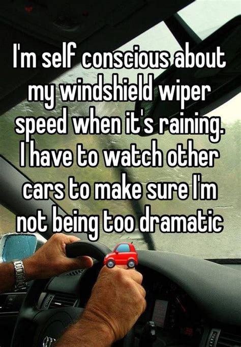 Im Self Conscious About My Windshield Wiper Speed When Its Raining