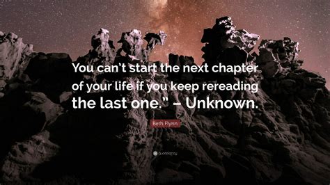 Beth Flynn Quote You Cant Start The Next Chapter Of Your Life If You
