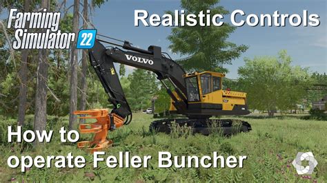 How To Operate Volvo Feller Buncher With Realistic Controls Fs