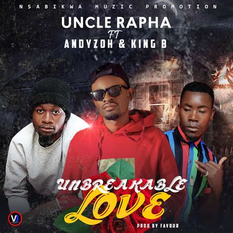 Uncle Rapha Ft Andyzoh Andking Beezohunbreakable Love The Network Zambia