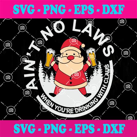 santa drink beer svg ain t no laws when you re drinking with claus sv