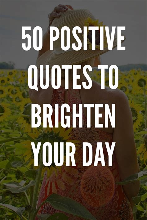 50 Positive Quotes To Brighten Your Day Positive Quotes Positive