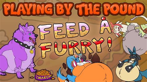 Playing By The Pound Feed A Furry Youtube