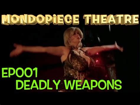 Deadly Weapons Mondopiece Theatre YouTube