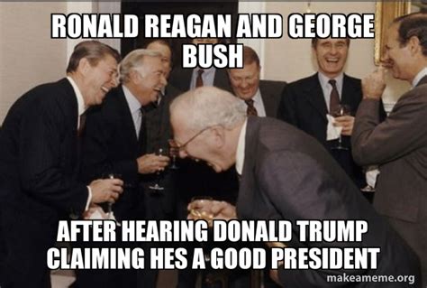 Ronald Reagan And George Bush After Hearing Donald Trump Claiming Hes A Good President