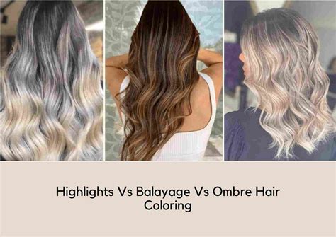 Balayage Vs Highlights Vs Ombre Hair Coloring Techniques Explained