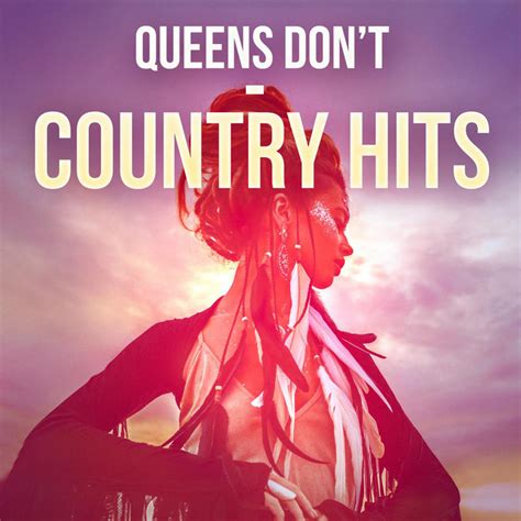 Queens Dont Country Hits Compilation By Various Artists Spotify