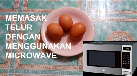 Bagaimana Cara Memasak Telur Di Dalam Microwave Youtube