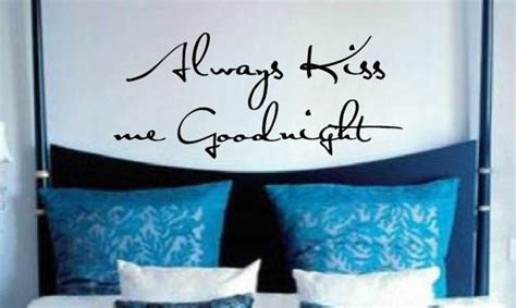There Is A Wall Decal That Says Always Kiss Me Goodnight On The Headboard