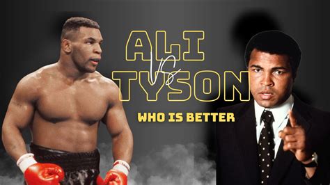 Muhammad Ali Vs Mike Tyson Who Was The Better Boxer And Why
