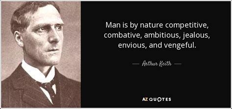 Arthur Keith Quote Man Is By Nature Competitive Combative Ambitious