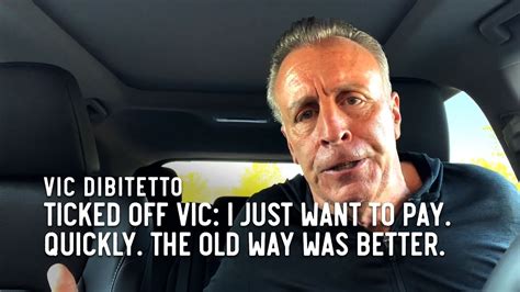 Ticked Off Vic I Just Want To Pay Quickly The Old Way Was Better