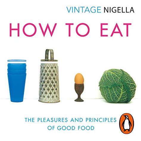 How To Eat The Pleasures And Principles Of Good Food Vintage Classics Anniversary Edition