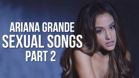 Ariana Grande Sexual Songs Part 2 Youtube