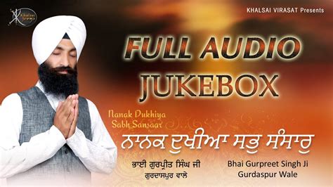 Jukebox Bhai Gurpreet Singh Ji Nanak Dukhiya Sabh Sansaar Shabad